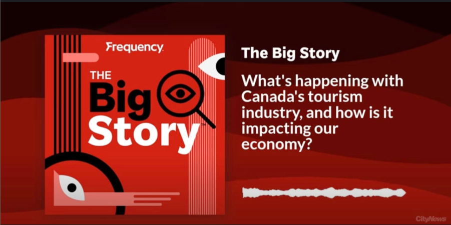 CITYNEWS · THE BIG STORY: What’s happening with Canada’s tourism industry, and how is it impacting our economy?